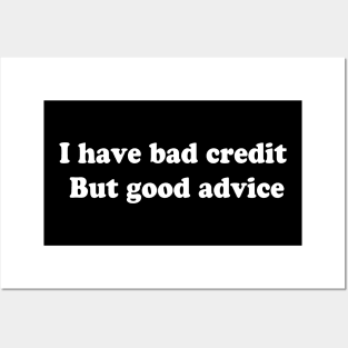 I have bad credit  But good advice Posters and Art